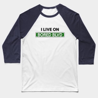 I live on Bored Blvd Baseball T-Shirt